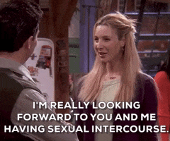 Friends gif. Lisa Kudrow as Phoebe Buffay looks at Matthew Perry as Chandler Bing with a flirty gaze as she says, “I'm really looking forward to you and me having sexual intercourse.” 