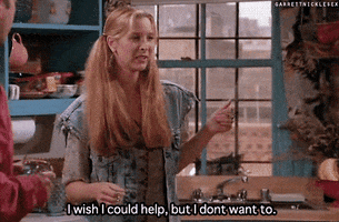 Friends gif. Lisa Kudrow as Phoebe stands in a kitchen and says, blankly, "I wish I could help, but I don't want to" which appears as text.