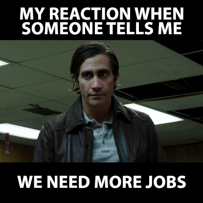 jasonriethmann sarcastic jobs jake gyllenhaal capitalism GIF