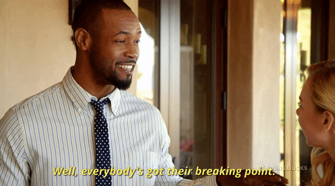 Everybodys Got Their Breaking Point Gifs Get The Best Gif On Giphy Everybodys Got Their Breaking Point Gifs Get The Best Gif On Giphy