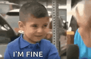 Meme gif. In an interview with a TV reporter, a little boy's smiling turns into crying, as he covers his face with his hands. Text, "I'm fine."