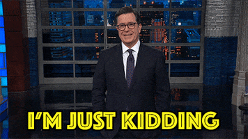 Im Just Kidding Cbs GIF by The Late Show With Stephen Colbert