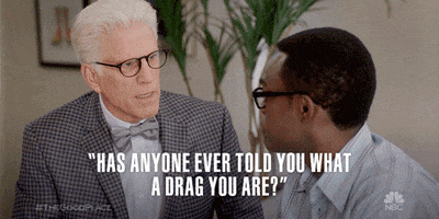 season 2 has anyone ever told you what a drag you are GIF by The Good Place