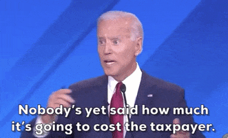 Joe Biden Nobodys Yet Said How Much Its Going To Cost The Taxpayer GIF by GIPHY News