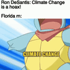 Ron Desantis: Climate change is a hoax! motion meme