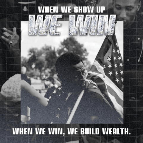 Digital art gif. Photo of a young Black man shouldering the American flag, atop video of a crowd of young Black people dancing, with a sporty diamond font that reads, "When we show up, we win, when we win," and, circled for emphasis, "we build wealth."