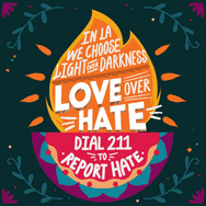 In LA we choose light over darkness and love over hate, dial 211