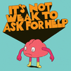 It's not weak to ask for help