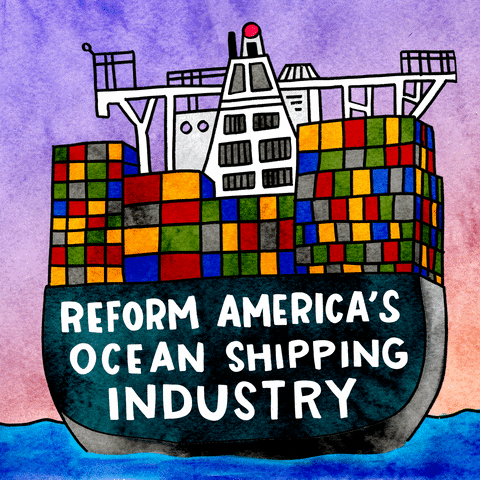 Illustrated gif. Cargo ship piled with a grid of green, yellow, red, blue, and gray boxes floats in front of a water colored purple and pink background. Text, "Reform America's ocean shipping industry."