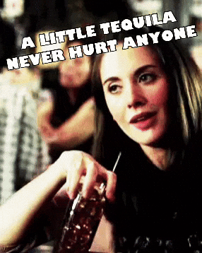 A Little Tequila Never Hurt Anyone GIF