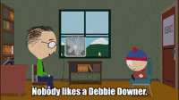 Nobody-likes-a-debbie-downer GIFs - Get the best GIF on GIPHY