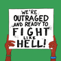 We're outraged and ready to fight like hell!