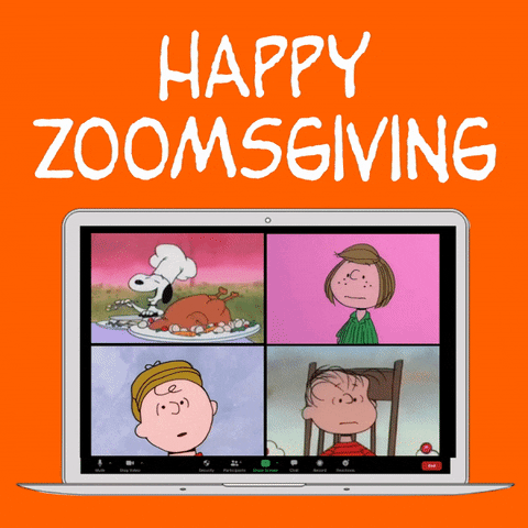 Peanuts gif. Open laptop shows a zoom screen with four windows, featuring Snoopy in a chef’s hat eating a turkey, Peppermint Patty talking, Charlie Brown responding, and Linus explaining something. Caption, “Happy Zoomsgiving.”