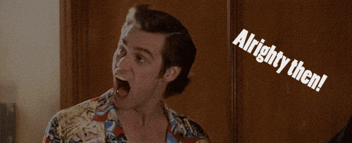 Ace Ventura &lsquo;alright then&rsquo;
