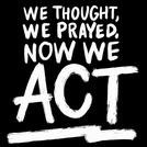 We thought, we prayed, now we act