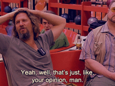 Thats Just Like Your Opinion Man GIFs - Find & Share on GIPHY