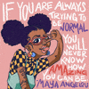 Illustrated gif. Girl with tattoos and a nose ring sticks out her tongue and holds up a peace sign with two fingers framing her eye as she winks. White text on a pink background, "If you are always trying to be normal, you will never know how amazing you can be. Maya Angelou."