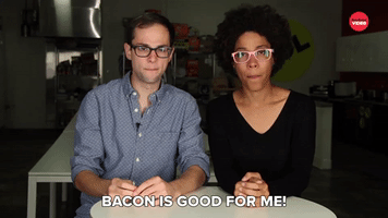 BACON IS GOOD FOR ME!