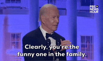 "You're the funny one in the family." 