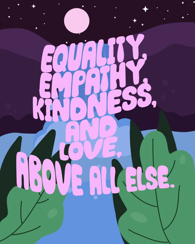 A poster that reads, "EQUALITY, EMPATHY, KINDNESS, AND LOVE, ABOVE ALL ELSE."