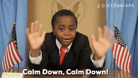 Calm Down!