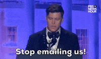 "Stop emailing us!" 