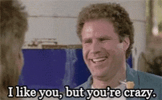 Will Ferrell I Like You But Youre Crazy GIF