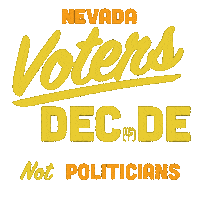Digital art gif. Yellow and tangerine signwriting font, a fist in the place of the I. Text, "Nevada voters decide, not politicians."