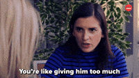 You're Giving Him Too Much