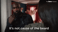 It's Not Cause Of The Beard