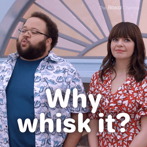 Why whisk it?