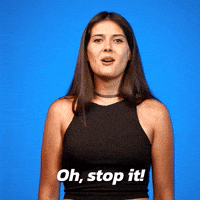 Oh, stop it!