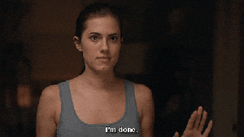 TV gif. Allison Williams as Marnie in Girls. She looks fed up and says, 'I'm done," while putting her hand down, emphasizing her words. 