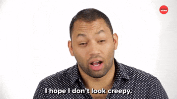 I Hope I Don't Look Creepy
