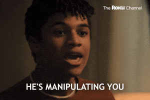He's manipulating you