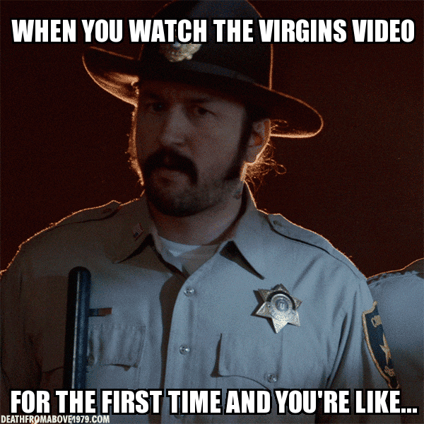 virgins meme GIF by Death From Above 1979