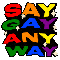 Text gif. Text in rainbow colors with starburst accents pulses on a transparent background and reads, "Say gay anyway."