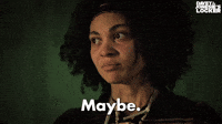 Maybe