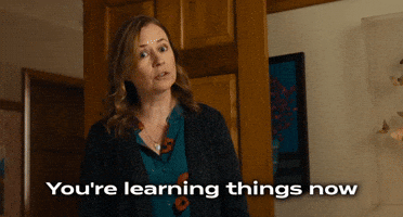 You're Learning Things Now