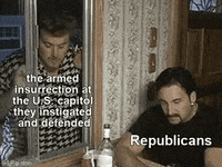 Meme gif. From Trailer Park Boys, Robb Wells as Ricky watches John Paul Tremblay as Julian sitting at a table inside his house through a window. Julian promptly grabs the string of the window's blinds and quickly shuts the blinds in Ricky's face without so much as looking up. Ricky is labeled "The armed insurrection at the U.S. Capitol they instigated and defended," and Julian is labeled "Republicans."
