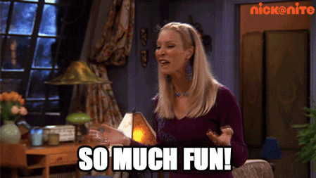 Friends gif. Lisa Kudrow as Phoebe, in Rachel and Monica's apartment, leans over, smiling. "So much fun," she yells, which also appears as text. Is it really that much fun, though?