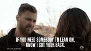 if you need somebody to lean on GIF by One Chicago