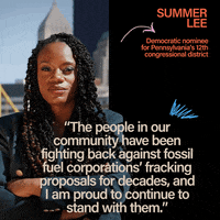 Digital art gif. Photo of Summer Lee, Democratic nominee for Pennsylvania's 12th congressional district, behind their quote, "The people in our community have been fighting back against fossil fuel corporations fracking proposals for decades, and I am proud to continue to stand with them."