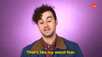 That's My Worst Fear