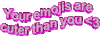 pink your emojis are cuter than you Sticker by AnimatedText