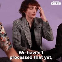 Haven't Processed That Yet