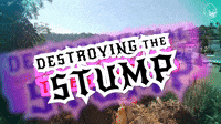 Destroying The Stump Part 6