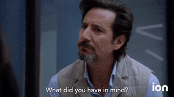 What Did You Have In Mind