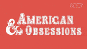 american obsessions GIF by VICE