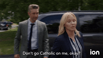 Don't Go Catholic on Me